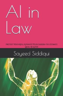 AI in Law: How Artificial Intelligence is Reshaping the Legal Profession - Sayeed Siddiqui - cover