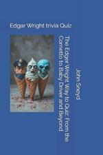 The Edger Wright Way to Quiz: From the Cornetto to Baby Driver and Beyond: Edgar Wright trivia Quiz