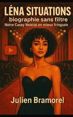 Léna Situations, biographie sans filtre: Notre Casey Neistat en mieux fringuée