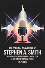 The Fascinating Journey of Stephen A. Smith: A Candid Look at the Life of A Media Icon & His Path to Political Power.