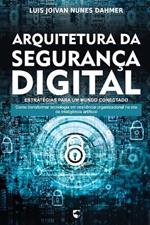 Arquitetura Da Segurança Digital: Estratégias Para Um Mundo Conectado