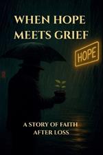 When Hope Meets Grief: A Story of Faith After Loss