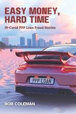 Easy Money, Hard Time: 19-Covid PPP Loan Fraud Stories
