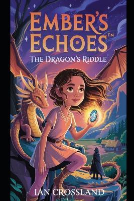 Ember's Echoes(TM): The Dragon's Riddle - Ian Crossland - cover