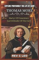 Explore Profoundly the Life of Saint Thomas More: Martyr Of Conscience And Defender Of The Faith