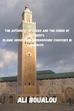 The Authority of Creed and the Creed of Authority: Islamic Groups and Underground Churches in Morocco