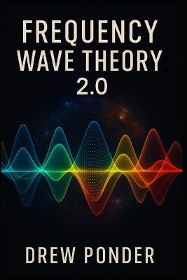 Frequency Wave Theory: 2.0 - Drew Ponder - cover