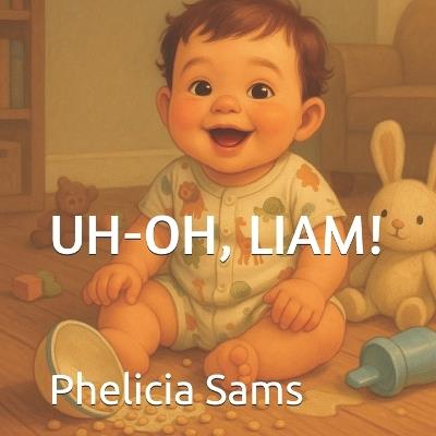 Uh-Oh, Liam! - Phelicia Sams - cover