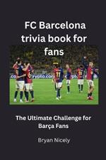 FC Barcelona trivia book for fans: The Ultimate Challenge for Barça Fans