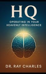 HQ: Operating In Your Heavenly Intelligence
