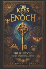 The Keys of Enoch: Unlocking the Ancient Mysteries of 1 Enoch, 2 Enoch, and 3 Enoch, A Transformative Journey into Lost Scriptures. Bonus Apocryphal Texts (Visualized)