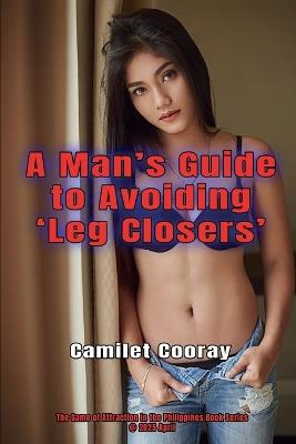 A Man's Guide to Avoiding 'Leg Closers' - Camilet Cooray - cover