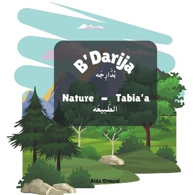 B'Darija - ??????????? ( Nature - Tabia'a - ??????????): Learn Moroccan Darija -Nature Editon - Aida Otmani - cover