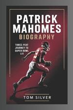 Patrick Mahomes Biography: Three-Peat Journey to Super Bowl LIX