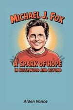 Michael J. Fox: A Spark of Hope in Hollywood and Beyond