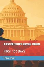 A New Politician's Survival Manual: First 100 Days