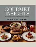 Gourmet Insights: A Guide to Culinary Pleasures and Delights - Grayson P.K. Sanders