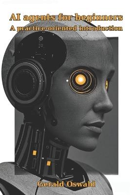 AI agents for beginners: A practice-oriented introduction - Gerald Oswald - cover