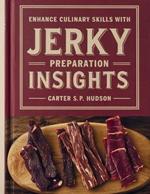 Enhance Culinary Skills with Jerky Preparation Insights - Carter S.P. Hudson