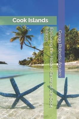 Exploring the Hidden Gems of the Cook Islands: Panache Cook Islands - Gregg Roberts-Aguirre - cover
