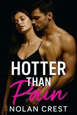 Hotter Than Pain: A Steamy College Professor Romance with Deep Emotion and Dangerous Love