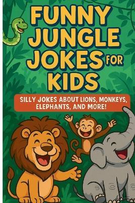 Funny Jungle Jokes for Kids: Silly Jokes About Lions, Monkeys, Elephants, and More! - Vinoth Varadharajan - cover