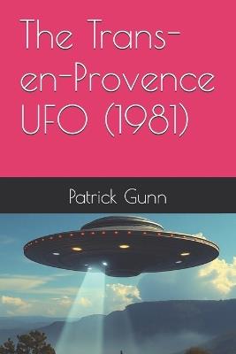 The Trans-en-Provence UFO (1981) - Patrick Gunn - cover