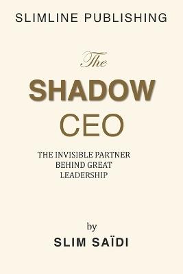The Shadow CEO: The Invisible Partner Behind Great Leadership - Slim Saidi - cover