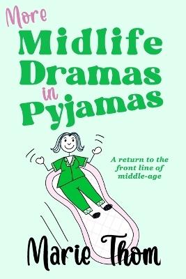 More Midlife Dramas in Pyjamas: A return to the front line of middle-age - Marie Thom - cover