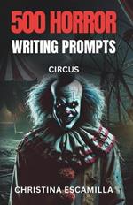 500 Horror Writing Prompts: Circus