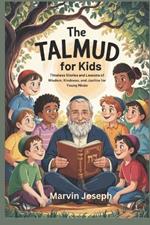 The TALMUD for Kids: Timeless Stories and Lessons of Wisdom, Kindness, and Justice for Young Minds