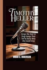 Timothy Heller: Songs She Had to Sing-Songs That Tell a Story Only She Could Sing