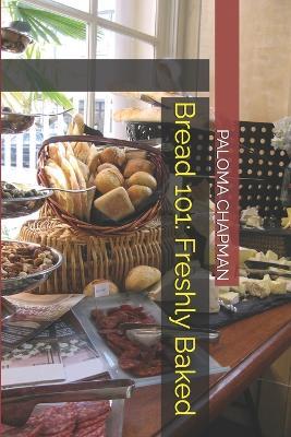 Bread 101: Freshly Baked - Paloma Chapman - cover