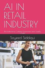 AI in Retail Industry: Revolutionizing Customer Experience and Supply Chains