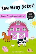Sow Many Jokes: A Funny and Clean Animal Joke Book for Kids: 100 of the Most Hilarious Farm Animal Jokes for Kids Ages 5-10 Who Love Animals and Laughs Great for Bedtime Fun