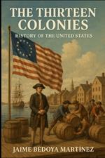 The Thirteen Colonies: History Of The United States