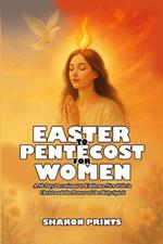 Easter to Pentecost for Women: A 50-Day Devotional to Embrace New Life in Christ and Power of the Holy Spirit