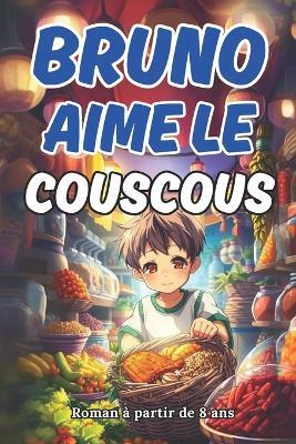 Bruno Aime Le Couscous: Une aventure culinaire magique - Bruno Crous - cover