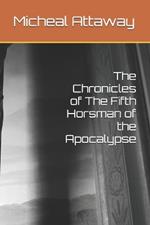 The Chronicles of The Fifth Horsman of the Apocalypse