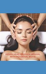 Indian Head Massage Manual with Potential Video: Illustrated Sequence, History, Ckakras...