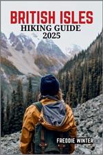 British Isles Hiking Guide 2025: Uncover the Hidden Gems and Iconic Trails Across England, Scotland, Wales, and Ireland in 2025
