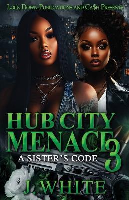 Hub City Menace 3: A Sister's Code - J White - cover
