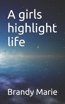 A girls highlight life - Brandy Marie - cover