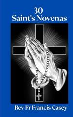 30 Saint's Novenas: Unlock Divine Grace: 30 Powerful Novenas to Heal, Protect, and Strengthen Your Faith