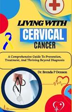 Living With Cervical Cancer: A Comprehensive Guide To Prevention, Treatment, And Thriving Beyond Diagnosis