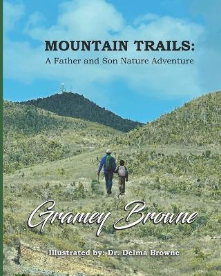 Mountain Trails: A Father and Son Nature Adventure - Delma Browne,Gramey Browne - cover