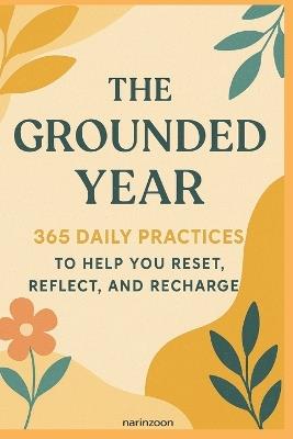 The Grounded Year: 365 Daily Practices to Help You Reset, Reflect, and Recharge - Narinzoon - cover
