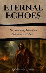 Eternal Echoes: True Stories of Obsession, Madness, and Power