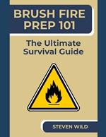 Brush Fire Prep 101: The Ultimate Survival Guide