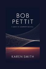 Bob Pettit: A Legacy of Leadership and Skill